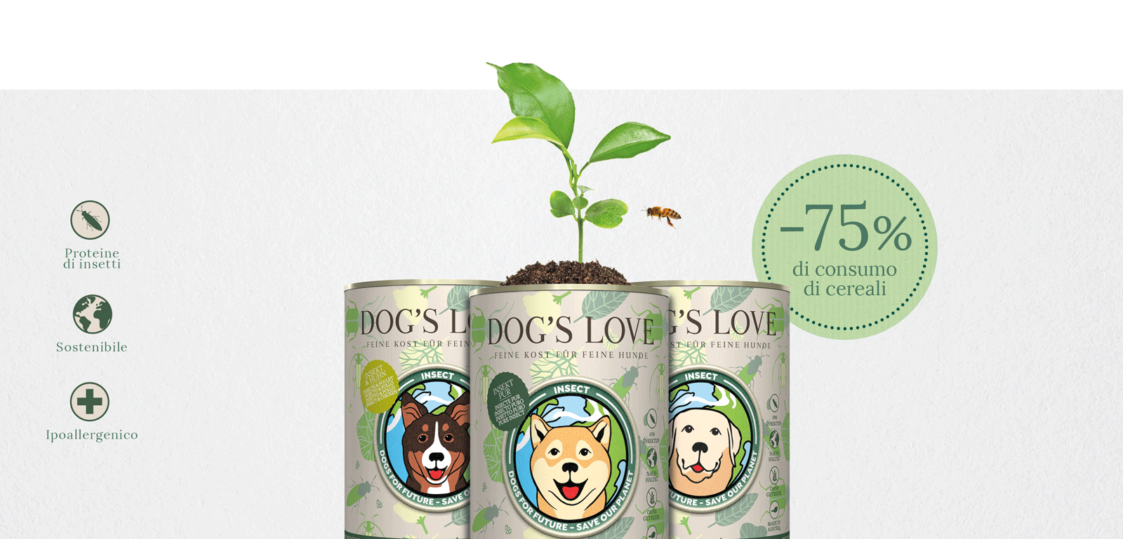 Banner con tutte e 3 le varietà di insetti DOG'S LOVE, contenente le seguenti informazioni: Proteine di insetti, Sostenibile e Ipoallergenico e l'informazione -75% di acqua in meno.